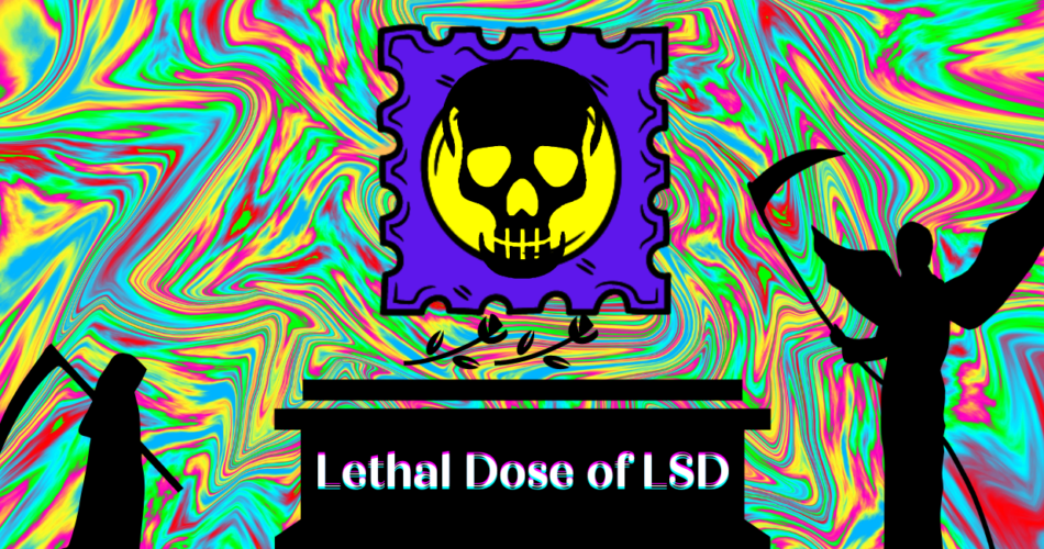 Lethal Dose of LSD