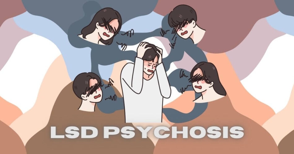 LSD Psychosis | Symptoms of LSD-Induced Psychosis