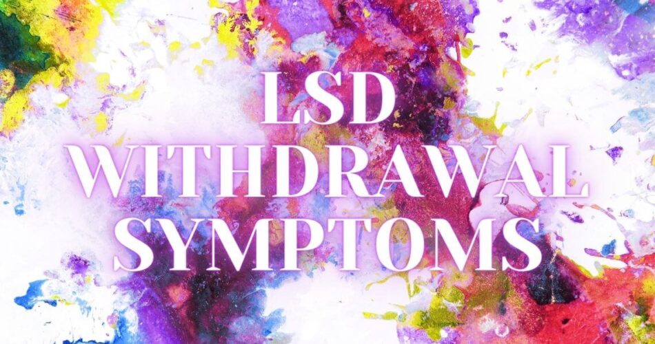 Withdrawal Symptoms of LSD & Treatment Options