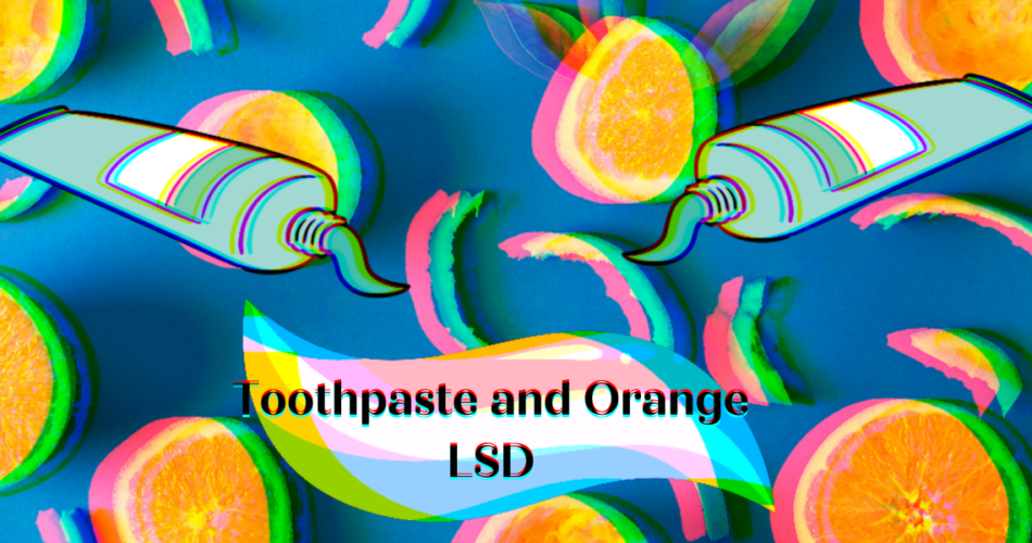 Toothpaste and Orange LSD Orange Peel Trip • 4Mushroom