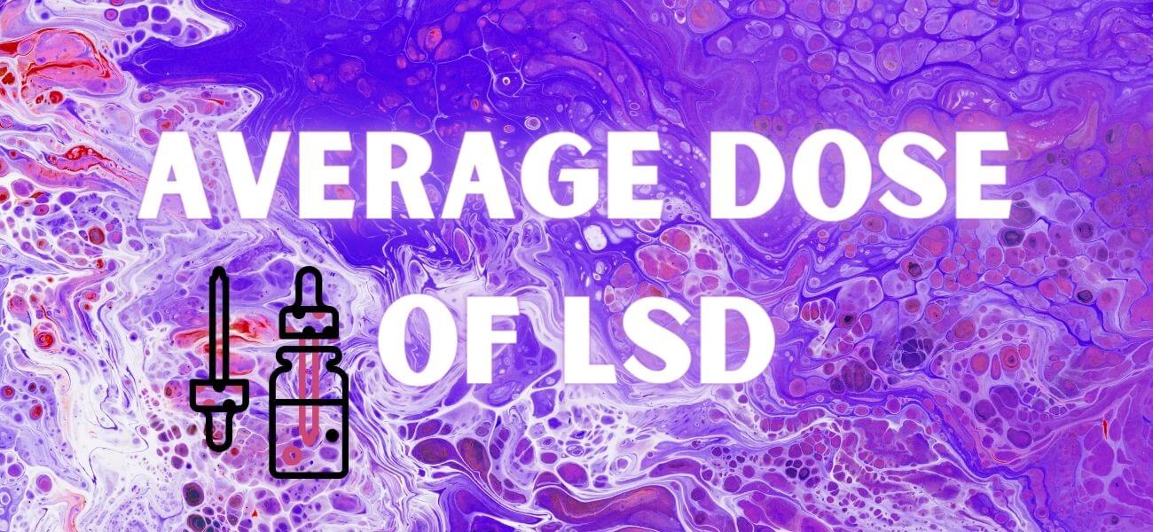 Average Dose of LSD – Dosage for Psychedelic Effects