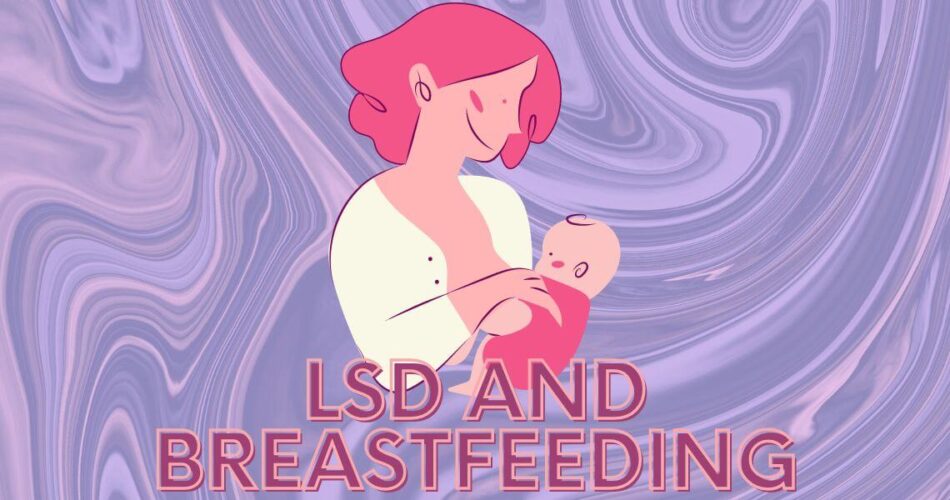 lsd and breastfeeding
